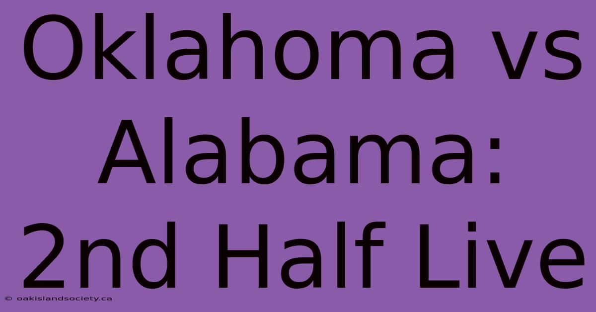 Oklahoma Vs Alabama: 2nd Half Live