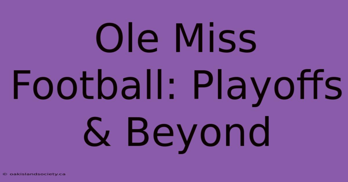 Ole Miss Football: Playoffs & Beyond