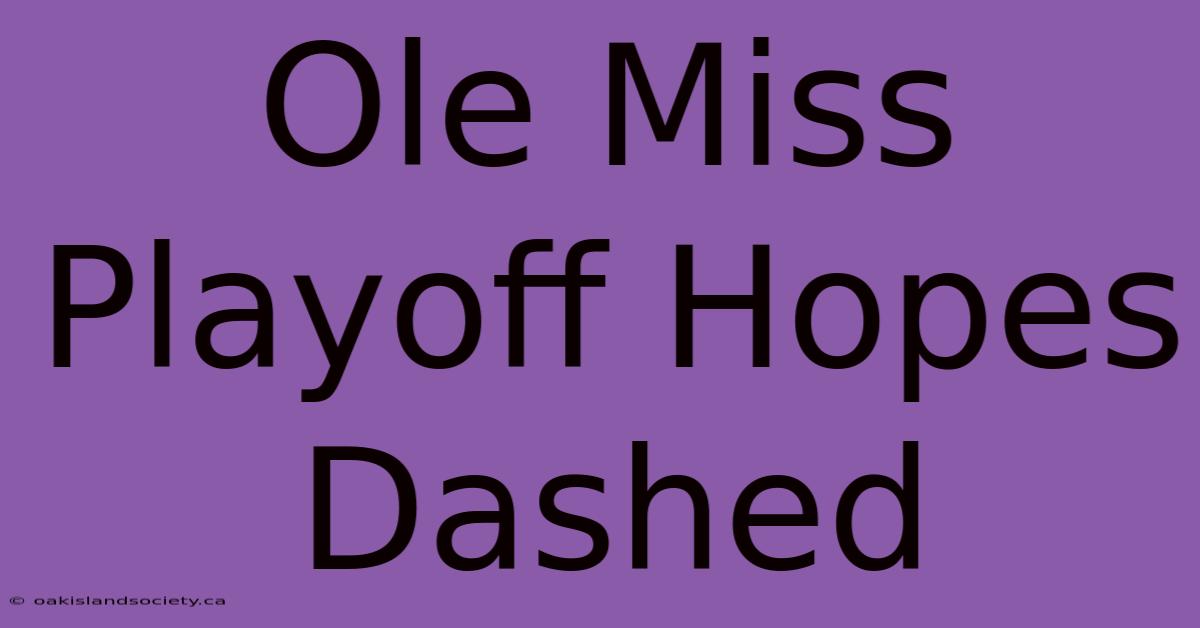 Ole Miss Playoff Hopes Dashed