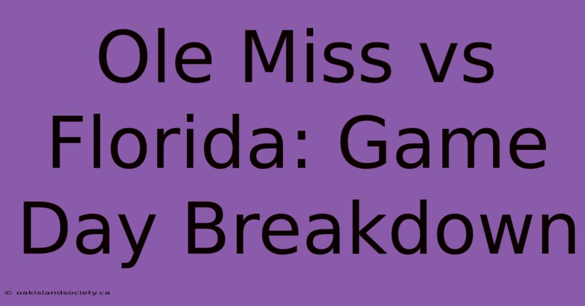 Ole Miss Vs Florida: Game Day Breakdown