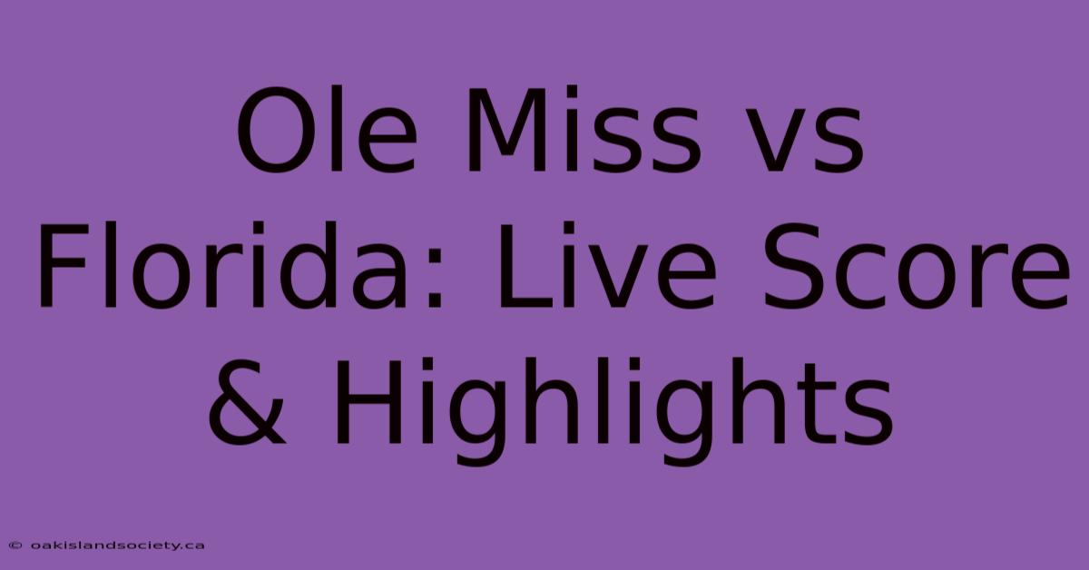 Ole Miss Vs Florida: Live Score & Highlights