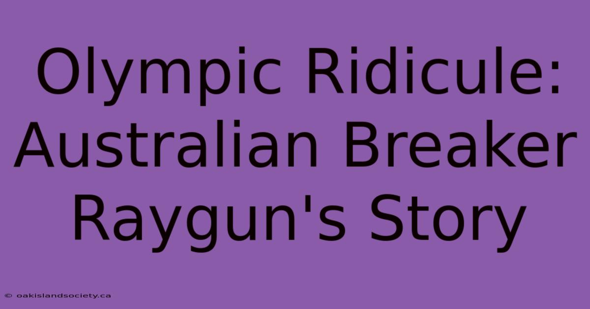 Olympic Ridicule: Australian Breaker Raygun's Story