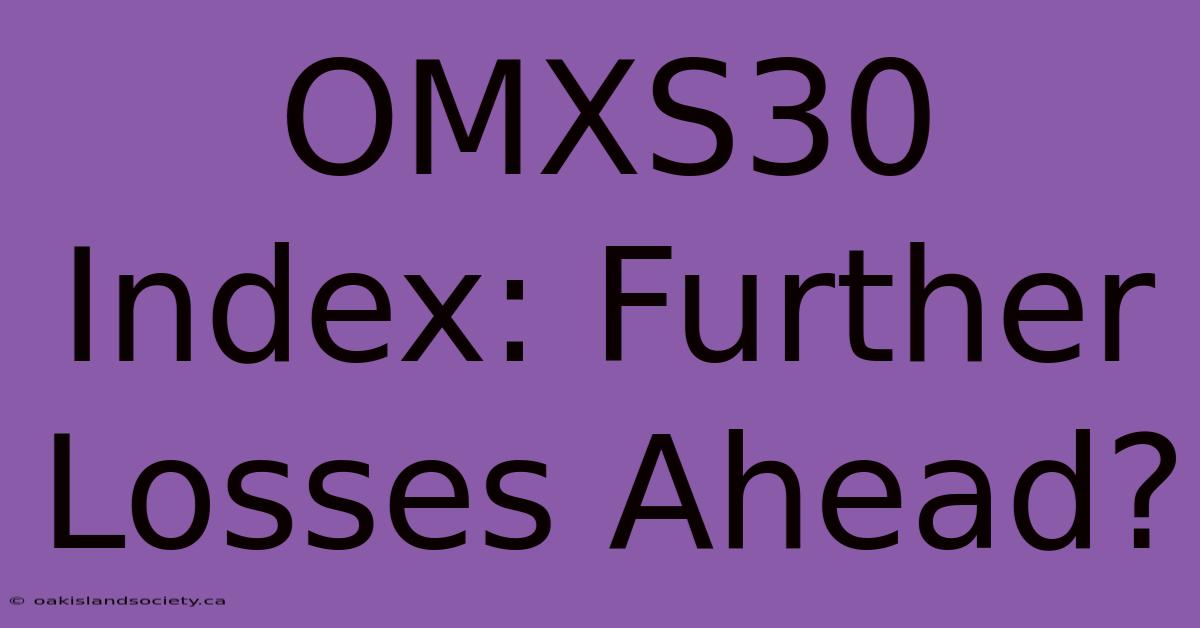 OMXS30 Index: Further Losses Ahead?