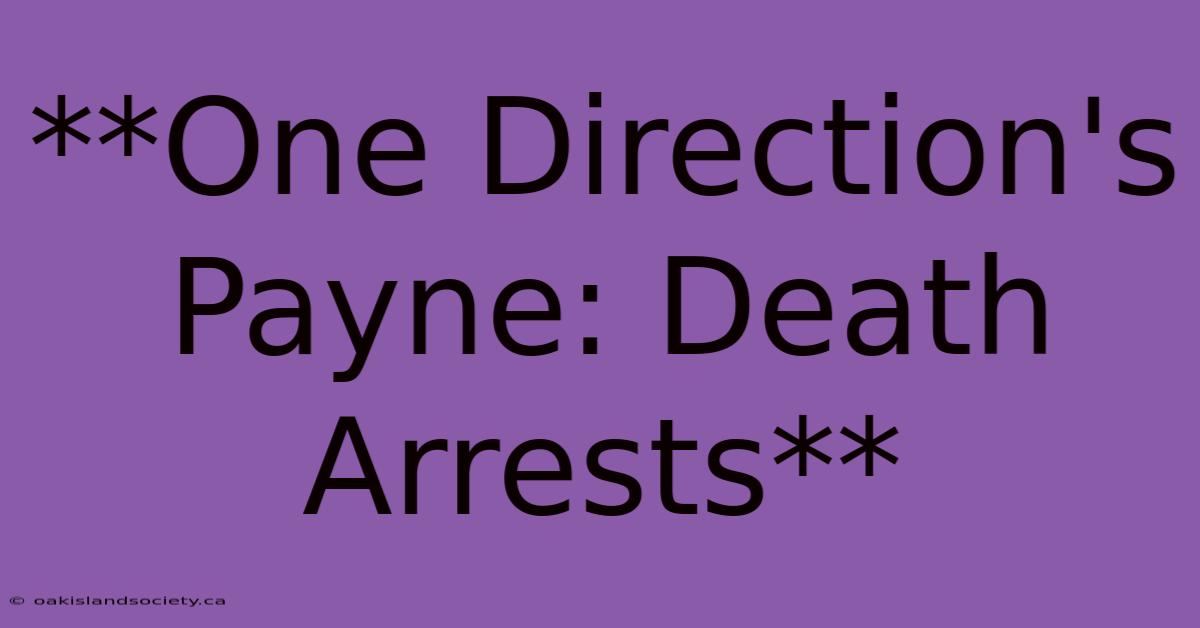 **One Direction's Payne: Death Arrests** 