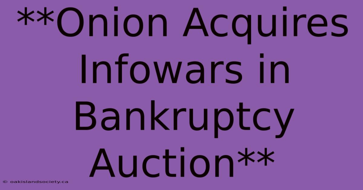 **Onion Acquires Infowars In Bankruptcy Auction**