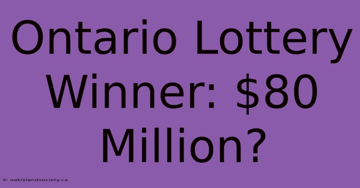 Ontario Lottery Winner: $80 Million?