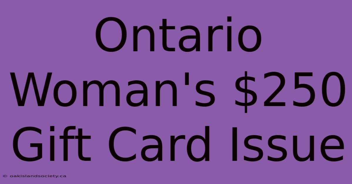 Ontario Woman's $250 Gift Card Issue