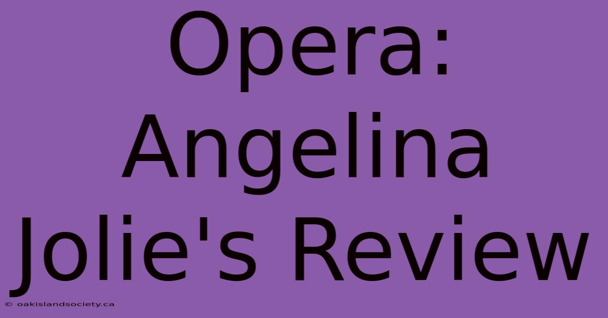 Opera: Angelina Jolie's Review