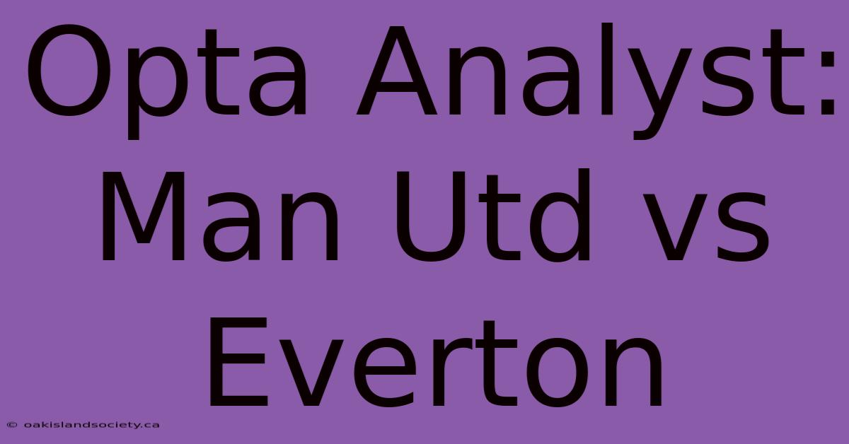 Opta Analyst: Man Utd Vs Everton