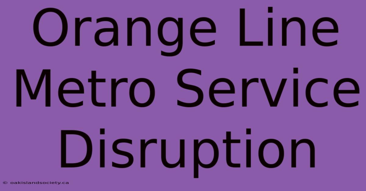 Orange Line Metro Service Disruption