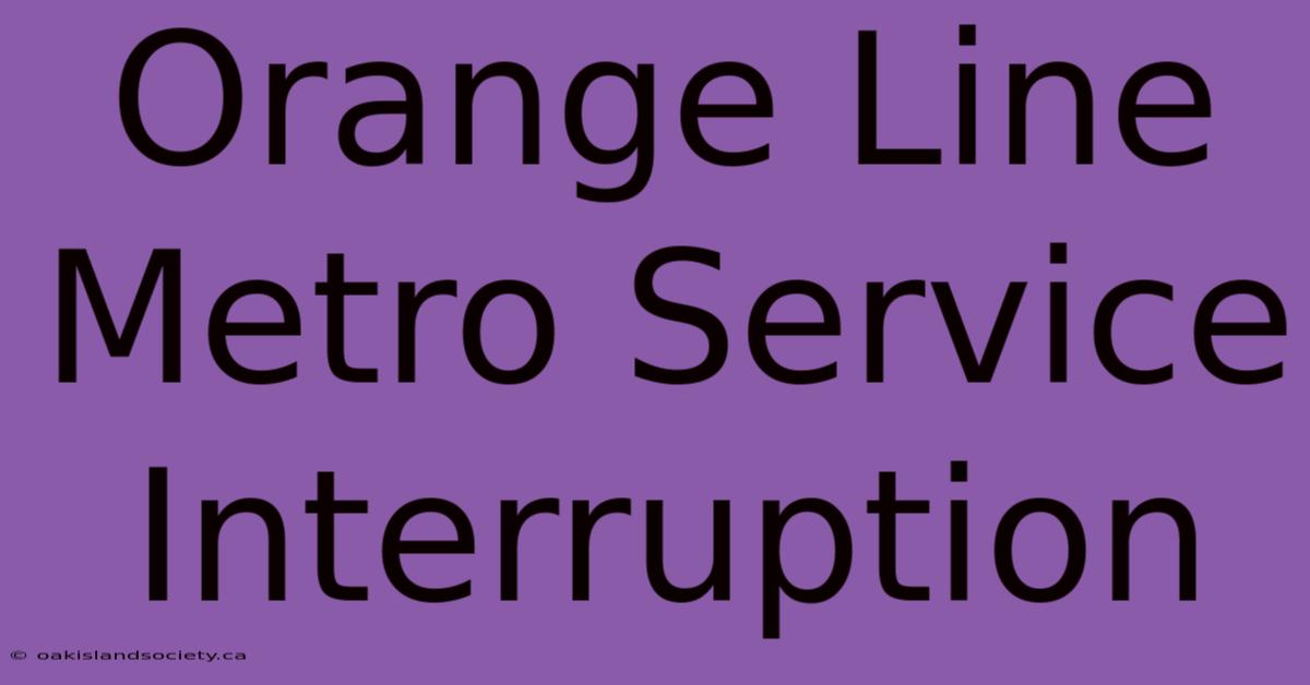 Orange Line Metro Service Interruption