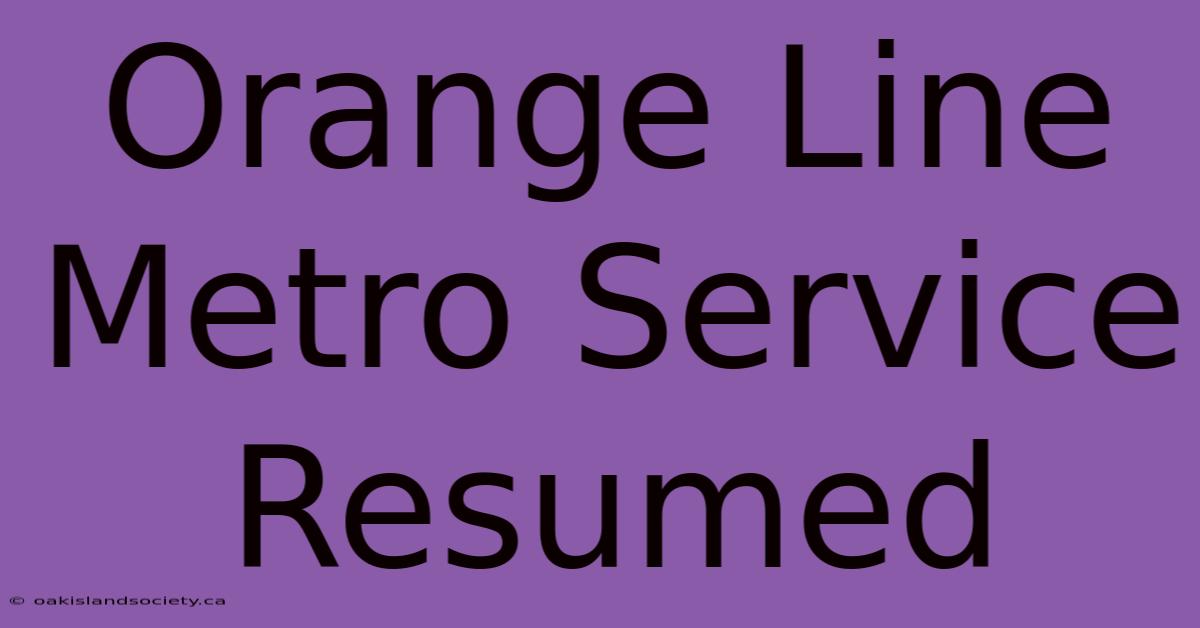 Orange Line Metro Service Resumed