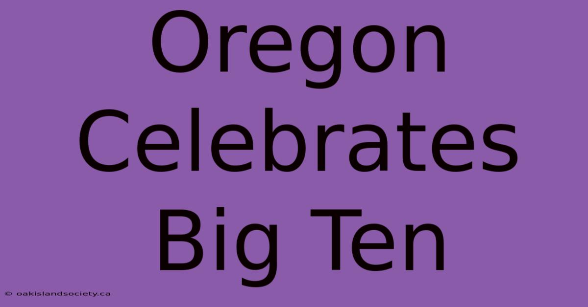 Oregon Celebrates Big Ten