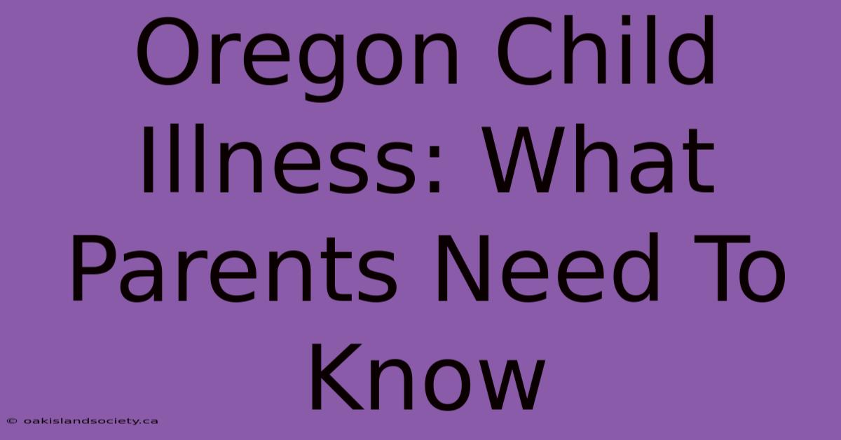 Oregon Child Illness: What Parents Need To Know