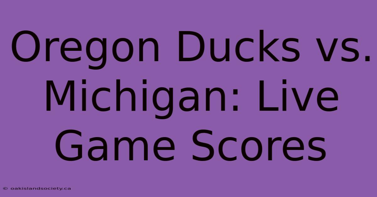 Oregon Ducks Vs. Michigan: Live Game Scores 