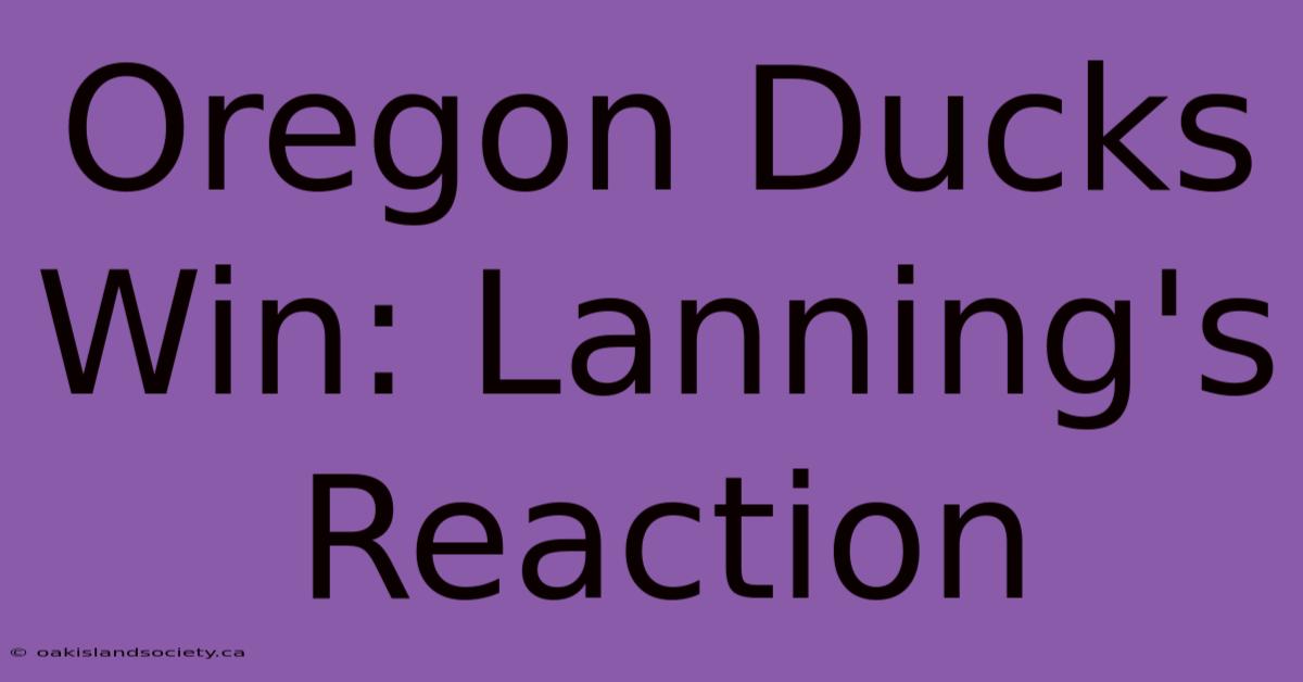 Oregon Ducks Win: Lanning's Reaction