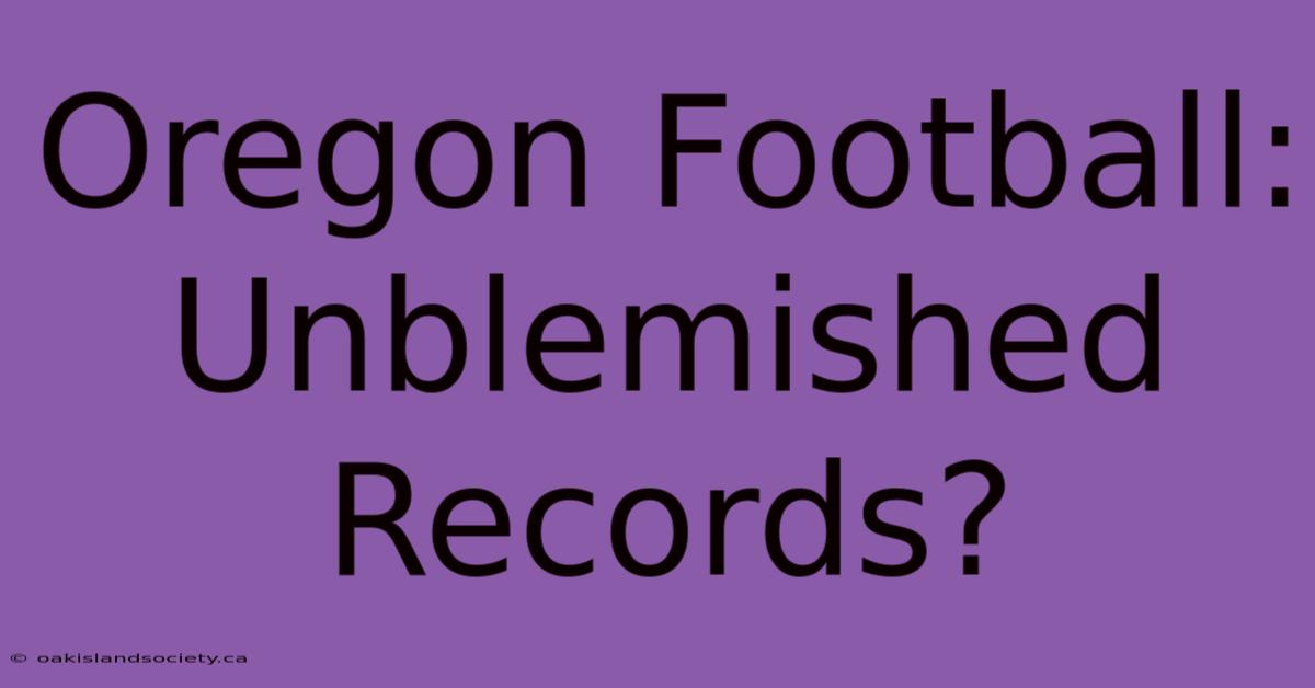 Oregon Football: Unblemished Records?