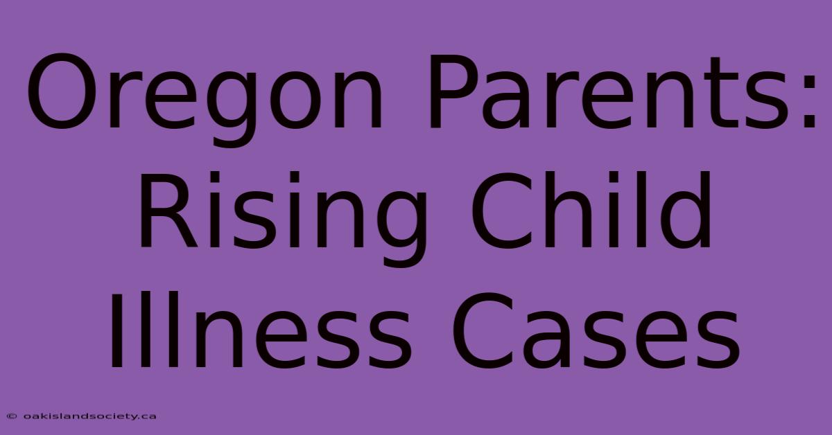 Oregon Parents: Rising Child Illness Cases