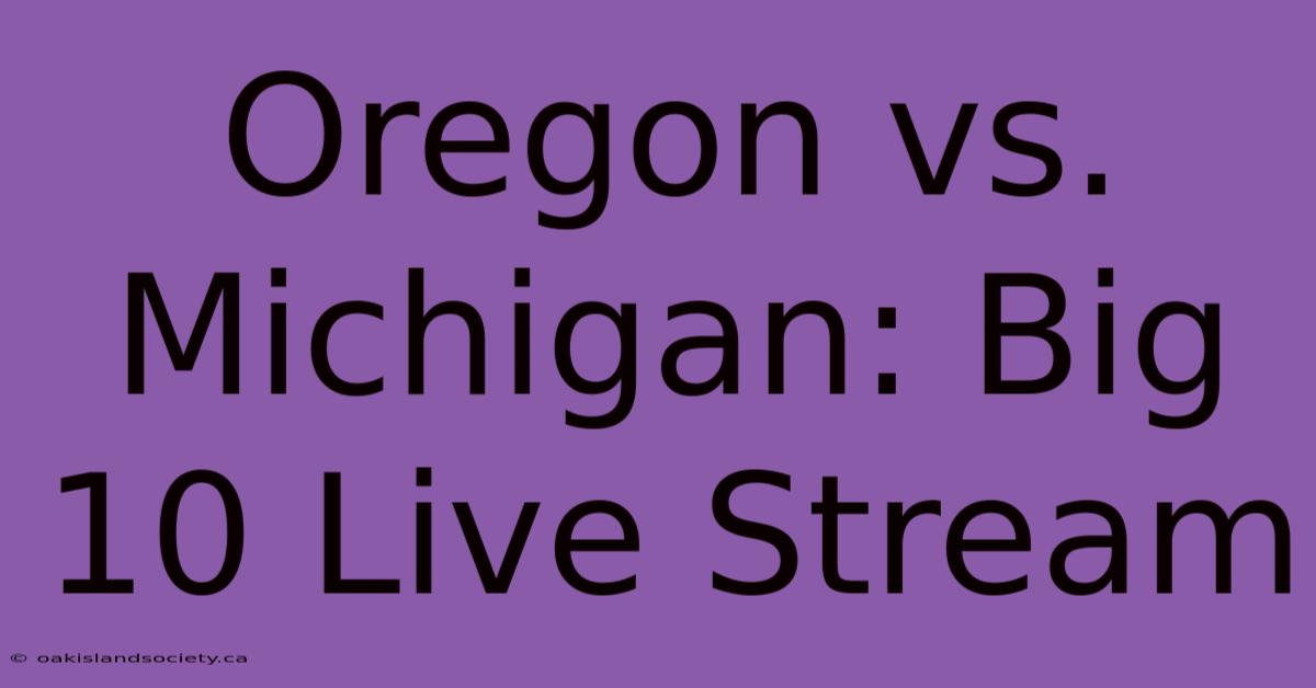 Oregon Vs. Michigan: Big 10 Live Stream