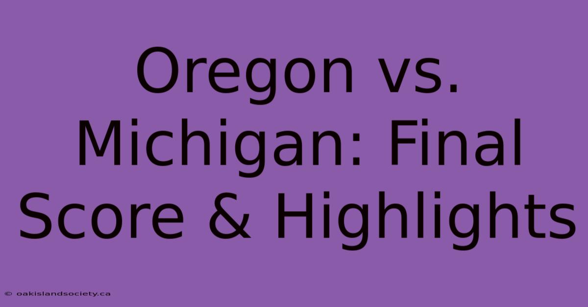 Oregon Vs. Michigan: Final Score & Highlights