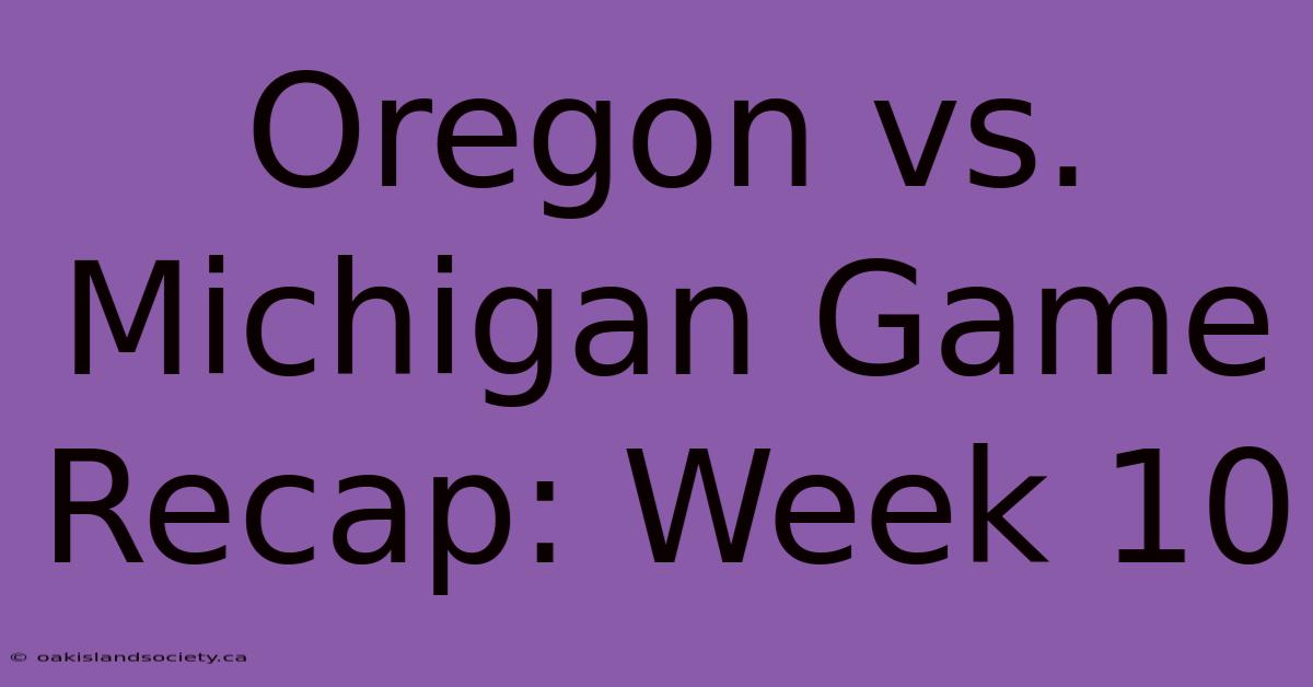 Oregon Vs. Michigan Game Recap: Week 10