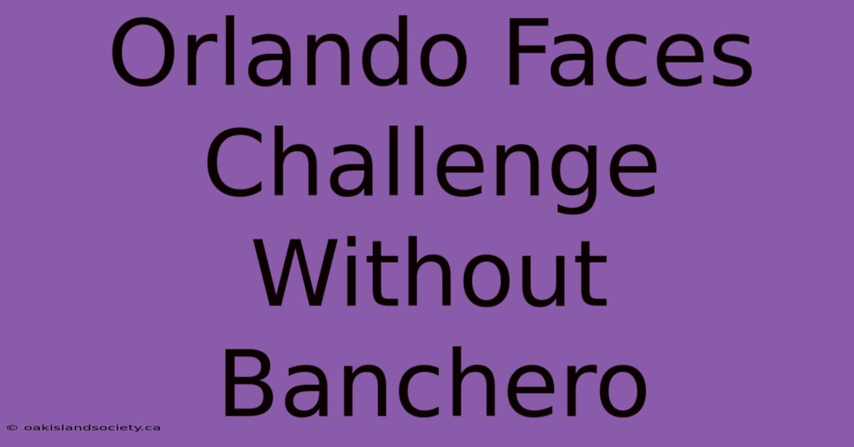 Orlando Faces Challenge Without Banchero