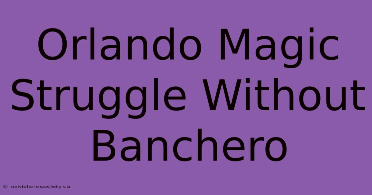 Orlando Magic Struggle Without Banchero