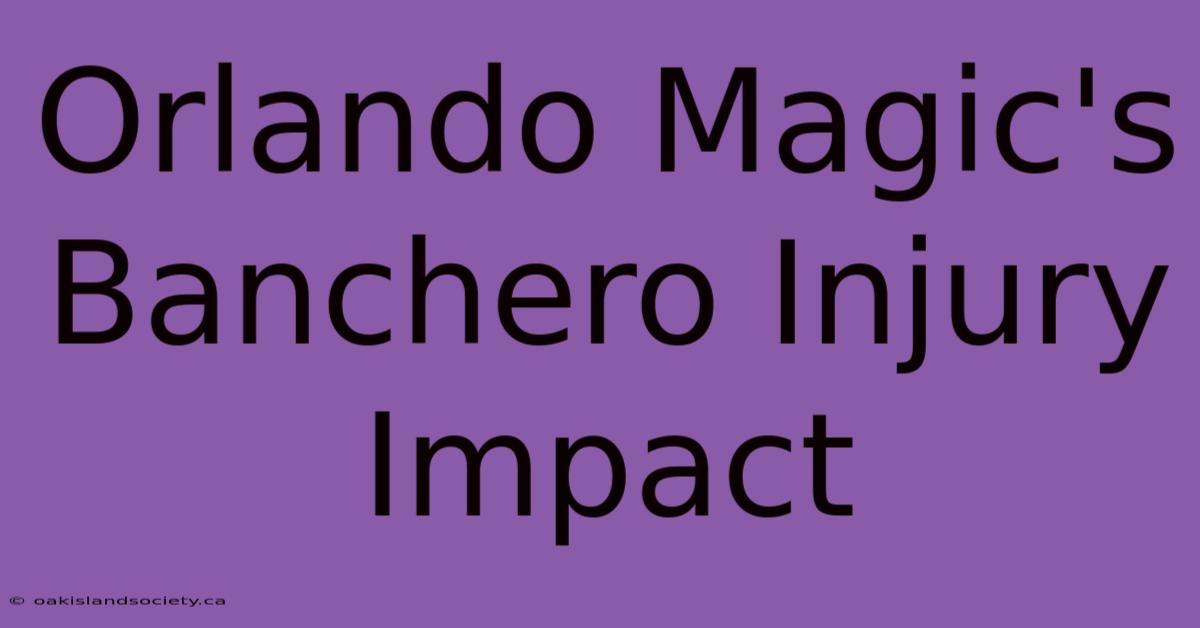 Orlando Magic's  Banchero Injury Impact