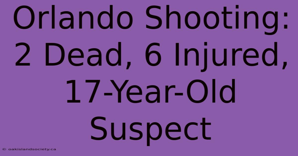 Orlando Shooting: 2 Dead, 6 Injured, 17-Year-Old Suspect