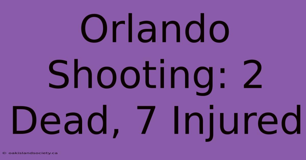 Orlando Shooting: 2 Dead, 7 Injured