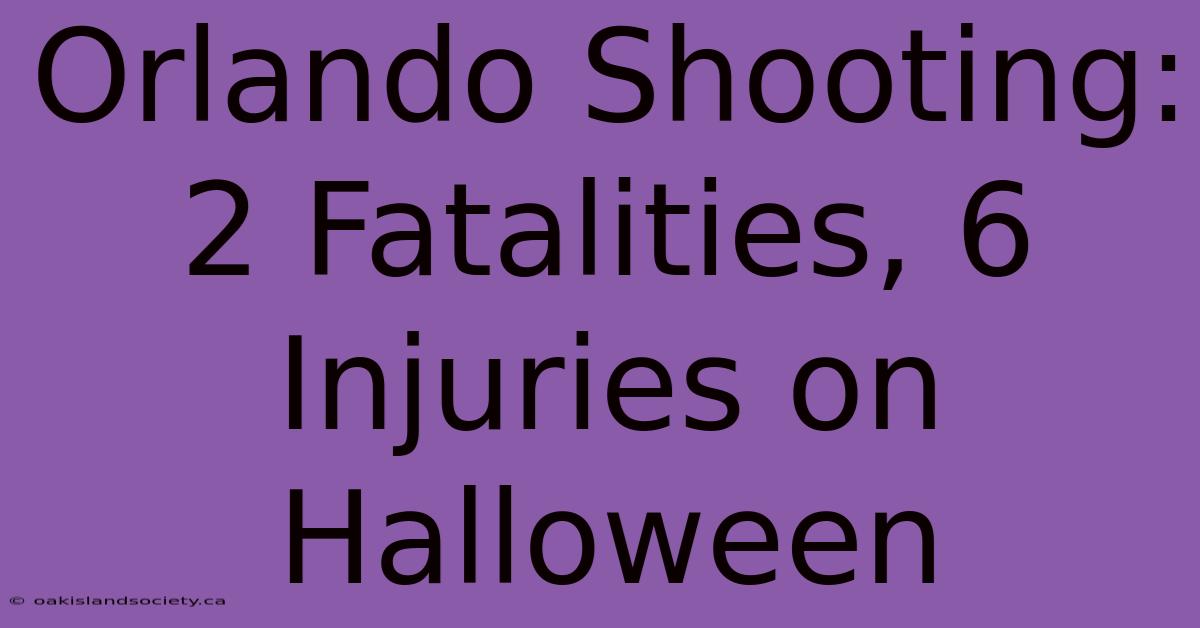 Orlando Shooting: 2 Fatalities, 6 Injuries On Halloween