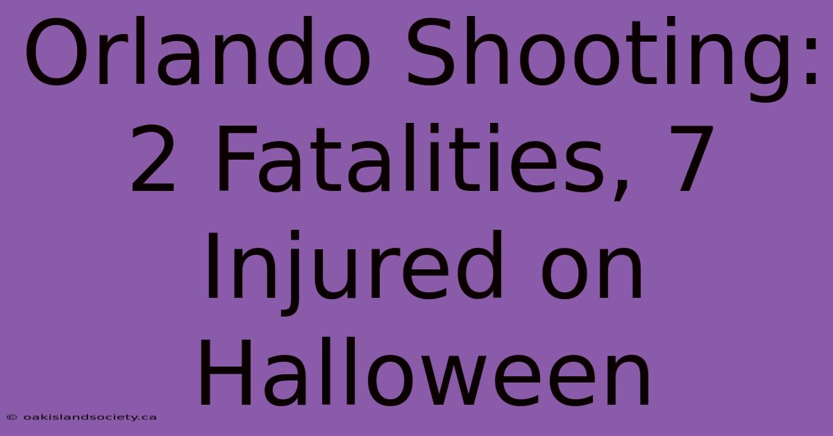 Orlando Shooting: 2 Fatalities, 7 Injured On Halloween 