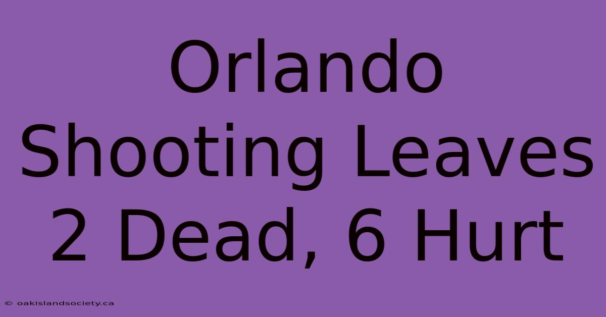 Orlando Shooting Leaves 2 Dead, 6 Hurt