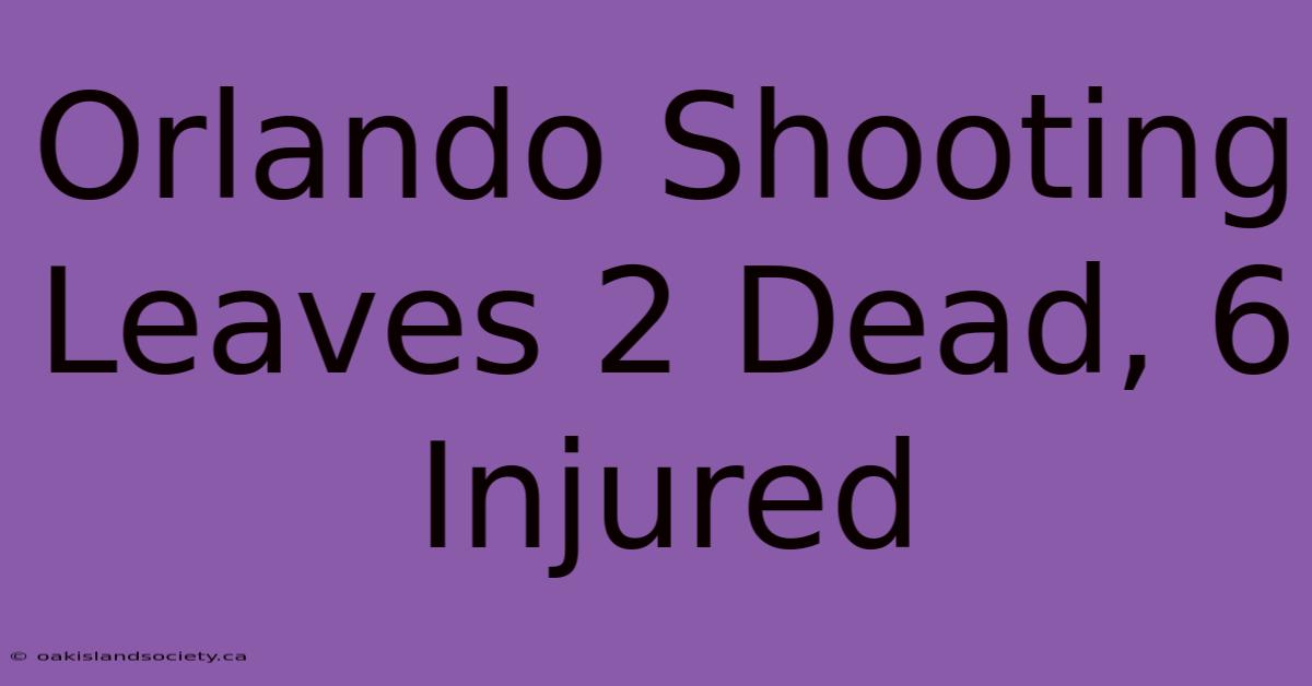 Orlando Shooting Leaves 2 Dead, 6 Injured