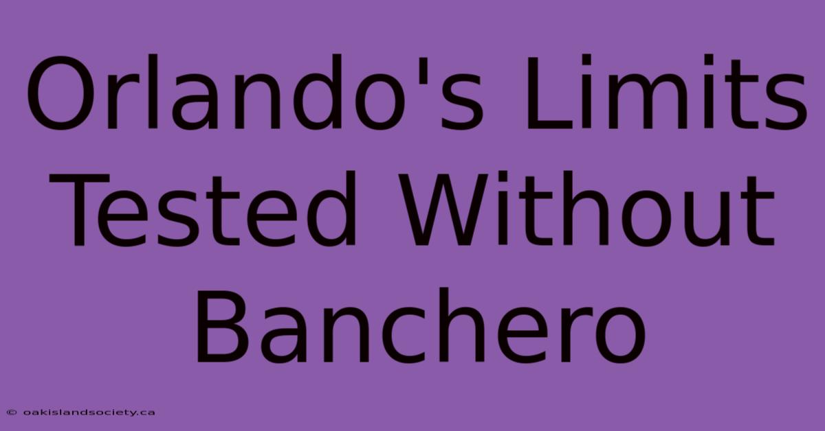 Orlando's Limits Tested Without Banchero