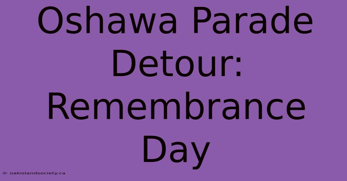 Oshawa Parade Detour: Remembrance Day