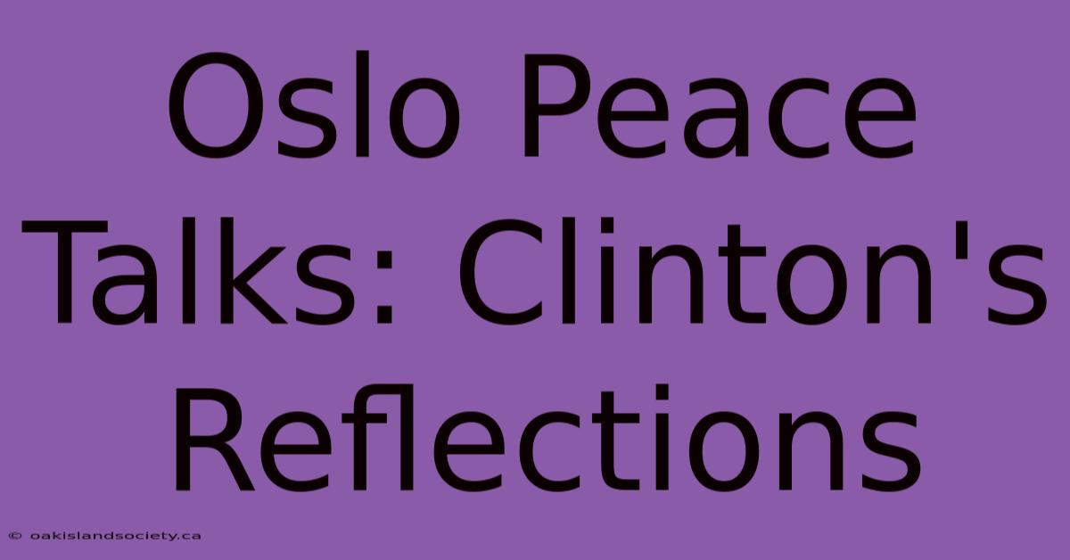 Oslo Peace Talks: Clinton's Reflections