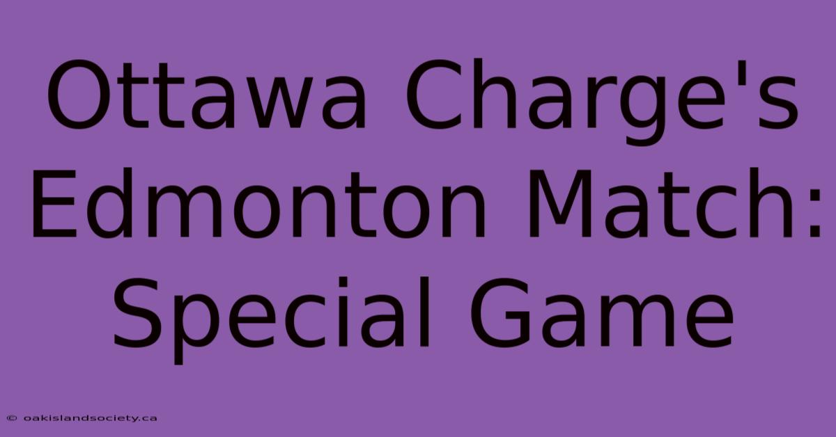 Ottawa Charge's Edmonton Match: Special Game