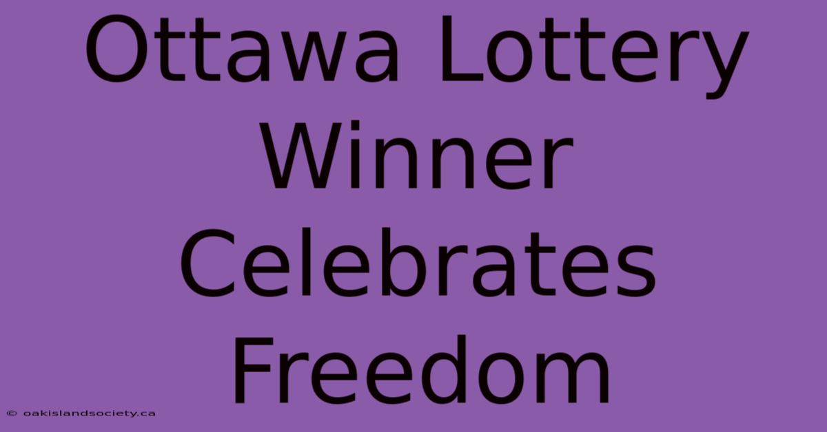 Ottawa Lottery Winner Celebrates Freedom