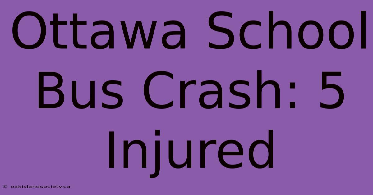 Ottawa School Bus Crash: 5 Injured