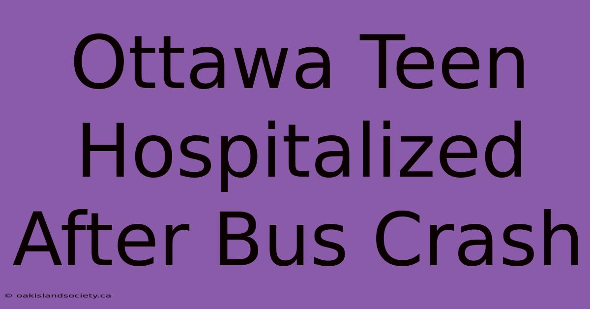 Ottawa Teen Hospitalized After Bus Crash