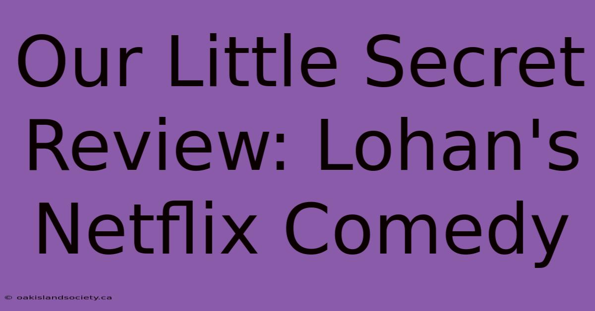 Our Little Secret Review: Lohan's Netflix Comedy