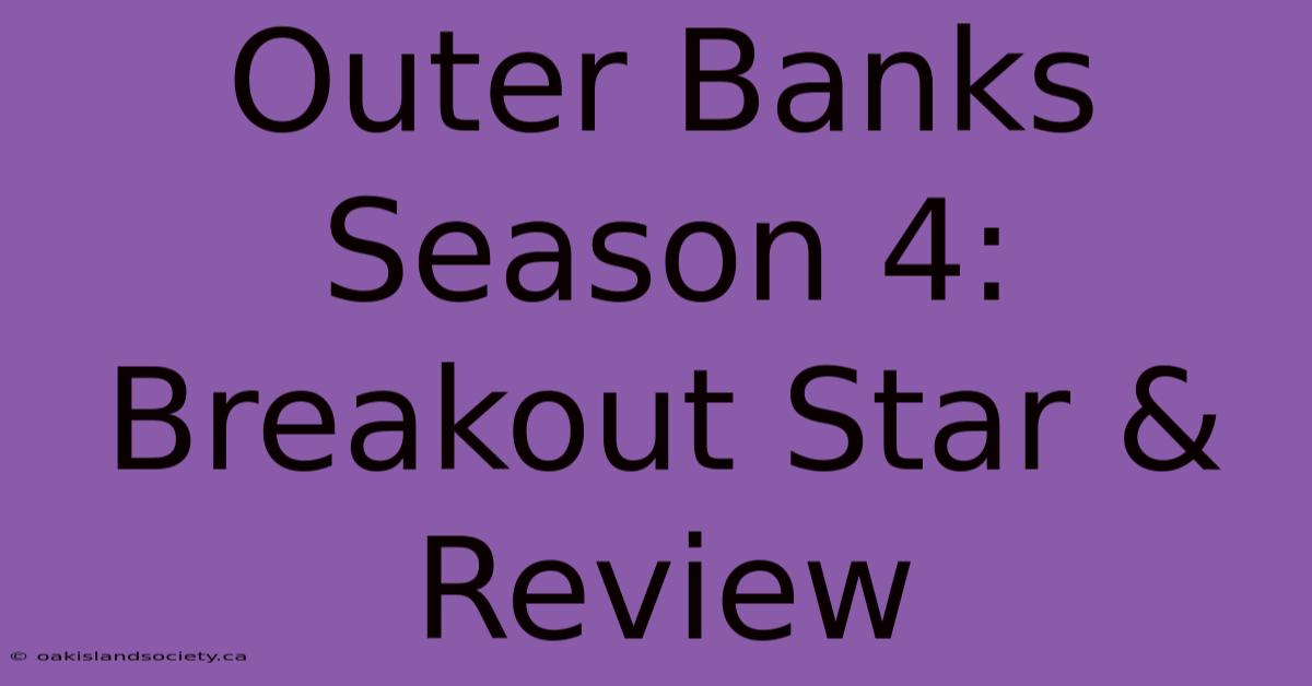 Outer Banks Season 4: Breakout Star & Review