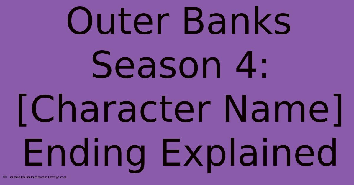 Outer Banks Season 4:  [Character Name] Ending Explained 