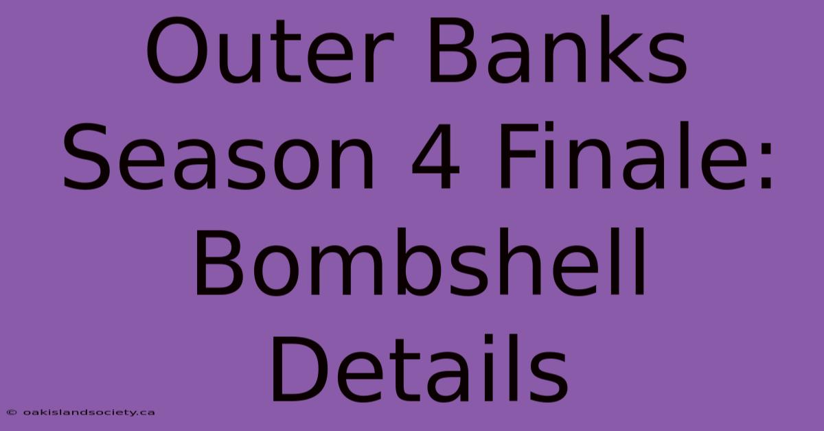 Outer Banks Season 4 Finale: Bombshell Details 