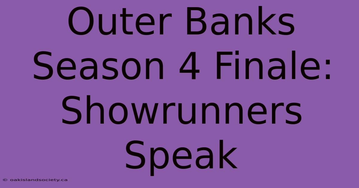 Outer Banks Season 4 Finale: Showrunners Speak