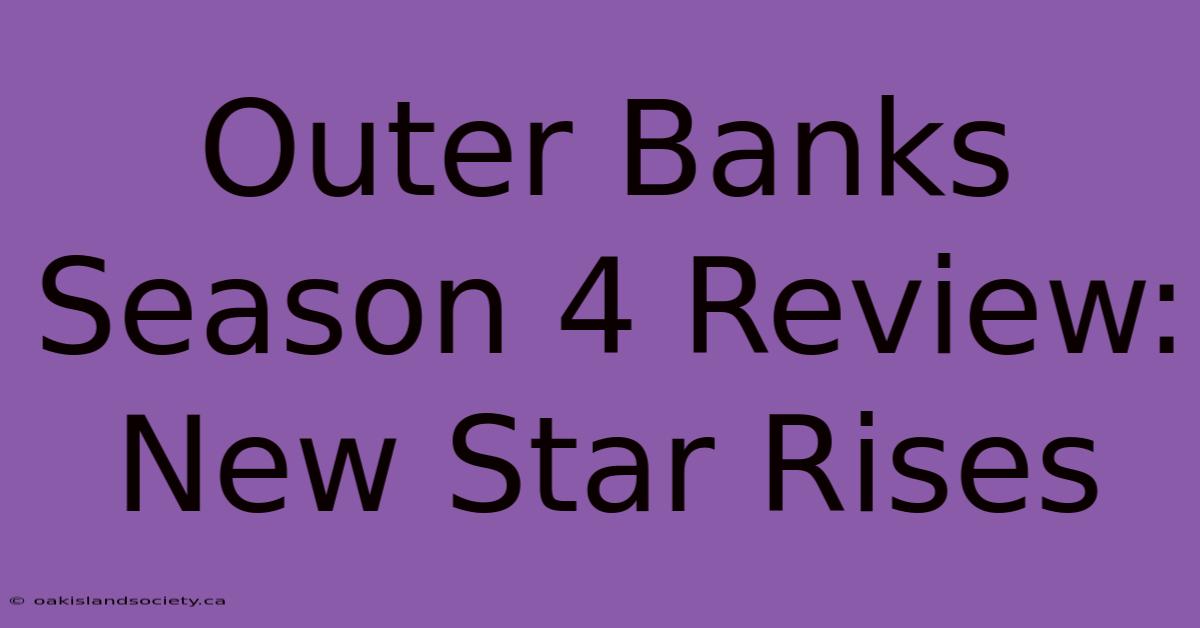 Outer Banks Season 4 Review: New Star Rises