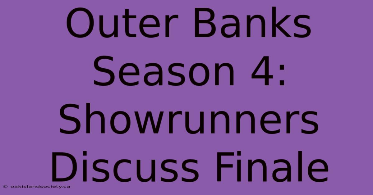 Outer Banks Season 4: Showrunners Discuss Finale 