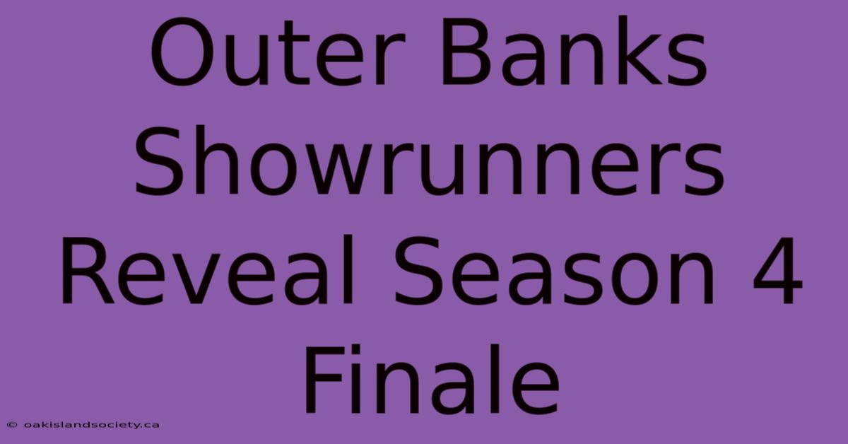 Outer Banks Showrunners Reveal Season 4 Finale