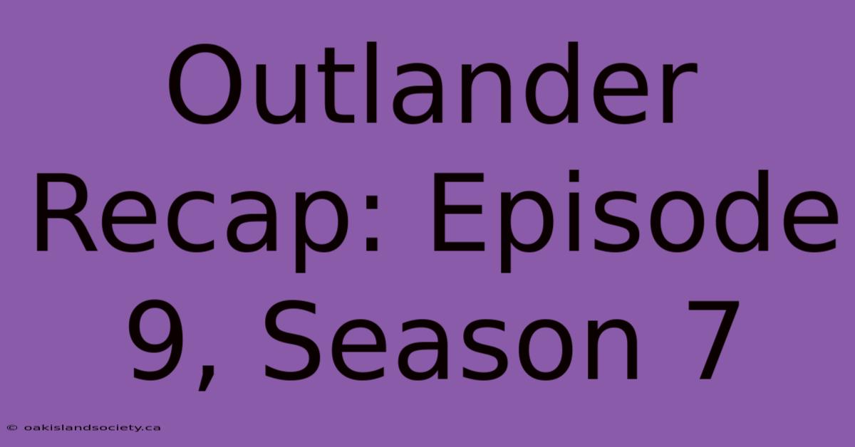 Outlander Recap: Episode 9, Season 7